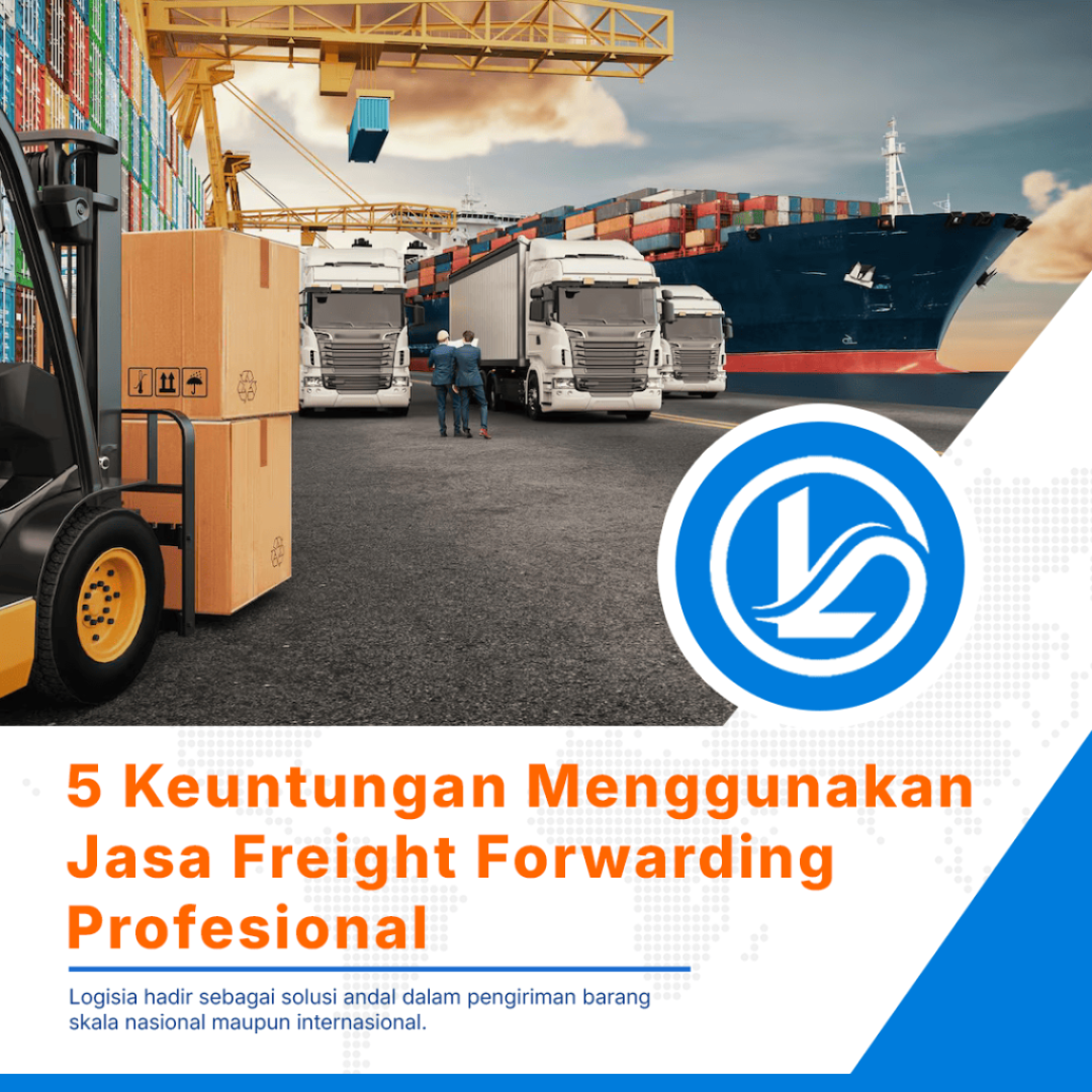 blog 5 Keuntungan Menggunakan Jasa Freight Forwarding Profesional